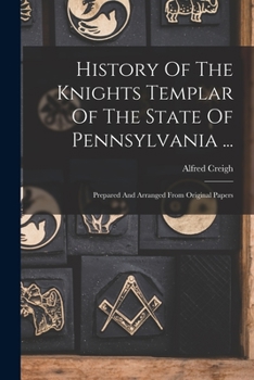 Paperback History Of The Knights Templar Of The State Of Pennsylvania ...: Prepared And Arranged From Original Papers Book