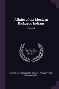 Paperback Affairs of the Mexican Kickapoo Indians; Volume 2 Book