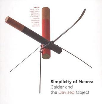 Hardcover Simplicity of Means: Calder and the Devised Object Book