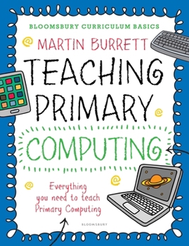 Paperback Bloomsbury Curriculum Basics: Teaching Primary Computing Book