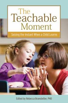 Paperback The Teachable Moment: Seizing the Instants When Children Learn Book