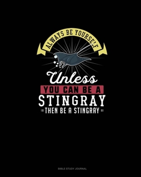 Paperback Always Be Yourself Unless You Can Be A Stingray Then Be A Stingray: Bible Study Journal Book