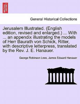 Paperback Jerusalem Illustrated. (English Edition, Revised and Enlarged.) ... with ... an Appendix Illustrating the Models of Herr Baurath Von Schick, Ritter, w Book