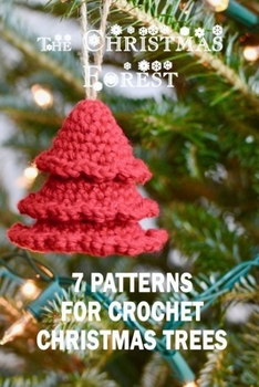 Paperback The Christmas Forest: 7 Patterns For Crochet Christmas Trees: Perfect Gift Ideas for Christmas Book
