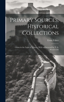 Hardcover Primary Sources, Historical Collections: China in the Light of History, With a Foreword by T. S. Wentworth Book