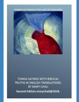 Paperback Tonga Sayings With Biblical Truths in English Translations: Pouring Out Wisdom In The Light of God's WORD Book