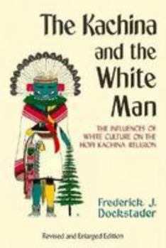 Paperback The Kachina and the White Man: The Influences of White Culture on the Hopi Kachina Cult Book