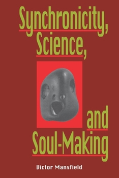 Paperback Synchronicity, Science, and Soulmaking: Understanding Jungian Syncronicity Through Physics, Buddhism, and Philosphy Book