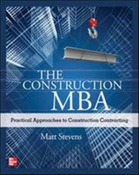 Paperback The Construction Mba: Practical Approaches to Construction Contracting Book