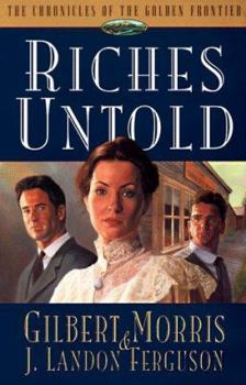 Riches Untold : Chronicles of the Golden Frontier (Book 1) - Book #1 of the Chronicles of the Golden Frontier