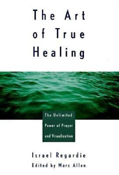 Paperback The Art of True Healing: Prayer and the Law of Attraction Classic Wisdom Collection Book