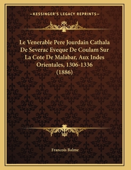 Paperback Le Venerable Pere Jourdain Cathala De Severac Eveque De Coulam Sur La Cote De Malabar, Aux Indes Orientales, 1306-1336 (1886) [French] Book