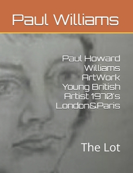 Paperback Paul Howard Williams ArtWork Young British Artist 1970's London&Paris: The Lot Book