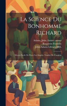 Hardcover La science du bonhomme Richard: Moyen facile de payer les impôts. Traduit de l'anglois [French] Book