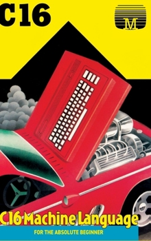 Hardcover C16 Machine Language for the Absolute Beginner Book