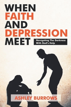When Faith And Depression Meet: Navigating The Darkness With God's Help