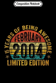 Paperback Composition Notebook: February 2004 Limited Edition 15th Birthday Gifts Journal/Notebook Blank Lined Ruled 6x9 100 Pages Book