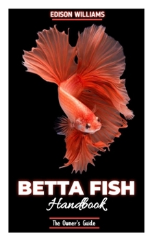 Paperback The Betta Fish Handbook: The Owner's Guide Book