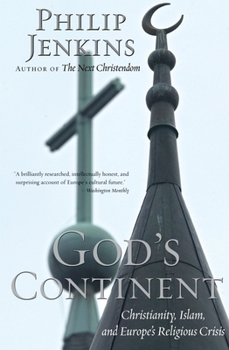God's Continent: Christianity, Islam, and Europe's Religious Crisis - Book  of the Future of Christianity Trilogy