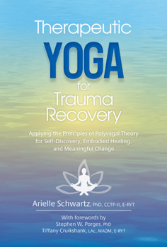 Paperback Therapeutic Yoga for Trauma Recovery: Applying the Principles of Polyvagal Theory for Self-Discovery, Embodied Healing, and Meaningful Change Book