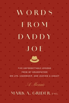 Words from Daddy Joe: Five Unforgettable Lessons from My Grandfather on Life, Leadership, and Leaving a Legacy