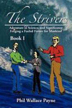 Paperback The Strivers: Adventure in Science, and Significance Forging a Fueled Future for Mankind Book I Book