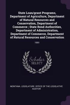 State Loan/Grant Programs, Department of Agriculture, Department of Natural Resources and Conservation, Department of Commerce; State Bond Authorities, Department of Administration, Department of Comm