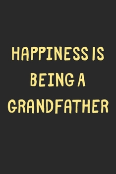 Paperback Happiness Is Being A Grandfather: Lined Journal, 120 Pages, 6 x 9, Funny Grandfather Gift Idea, Black Matte Finish (Happiness Is Being A Grandfather J Book