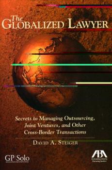 Paperback The Globalized Lawyer: Secrets to Managing Outsourcing, Joint Ventures, and Other Cross-Border Transactions Book