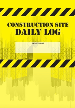Paperback Construction Site Daily Log: Construction Superintendent Daily Log Book - Jobsite Project Management Report, Site Book, Labourer Notebook Diary, Ta Book