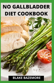 Paperback No Gallbladder Diet Cookbook: A Perfect Guide With Delectable And Nutritious Recipes For A Healthy Life After A Gallbladder Surgery Book