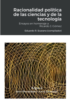 Paperback Racionalidad política de las ciencias y de la tecnología: Ensayos en homenaje a Ricardo J. Gómez [Spanish] Book