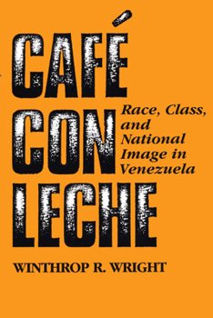 Paperback Café Con Leche: Race, Class, and National Image in Venezuela Book