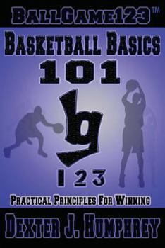 Paperback BallGame123 Basketball Basics 101: Practical Principles for Winning Book