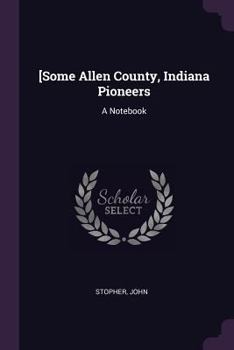 Paperback [Some Allen County, Indiana Pioneers: A Notebook Book