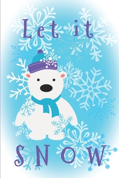 Let it Snow: Snowflake Winter Lovers Journal with Blank Lined Paper Alternating with Dot Grid Paper for all your Journal Needs!  Cover in Blues with Snowflakes and Polar Bear