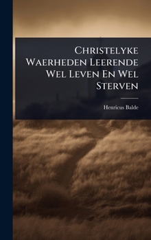 Hardcover Christelyke Waerheden Leerende Wel Leven En Wel Sterven Book