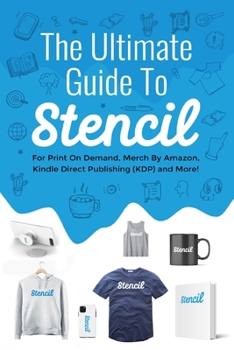Paperback The Ultimate Guide To Stencil: For Print On Demand, Merch By Amazon, Kindle Direct Publishing (KDP), and More! Book