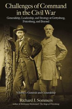 Hardcover Challenges of Command in the Civil War: Generalship, Leadership, and Strategy at Gettysburg, Petersburg, and Beyond: Volume 1 - Generals and Generalsh Book