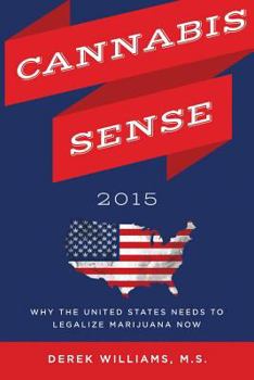 Paperback Cannabis Sense 2015: Why the United States Needs to Legalize Marijuana Now Book