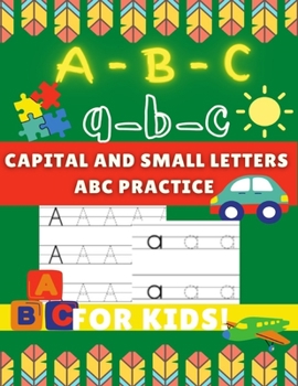 Paperback A-B-C a-b-c Capital and Small Letters Abc Practice for Kids: Letter Tracing Alphabet Book for Kids to Learn and Write by Practicing to Learn Easily. Book