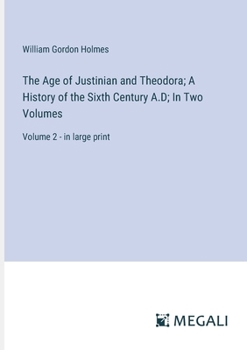 Paperback The Age of Justinian and Theodora; A History of the Sixth Century A.D; In Two Volumes: Volume 2 - in large print Book