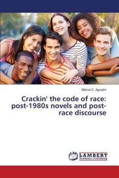 Paperback Crackin' the code of race: post-1980s novels and post-race discourse Book