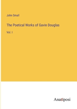 Paperback The Poetical Works of Gavin Douglas: Vol. I Book