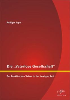 Paperback Die "Vaterlose Gesellschaft: Zur Funktion des Vaters in der heutigen Zeit [German] Book
