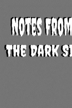 Paperback Notes From The Dark Side: Funny Saying Blank Lined Notebook - Great Appreciation Gift for Coworkers, Colleagues, and Employees (Daily Writing Journal) Book
