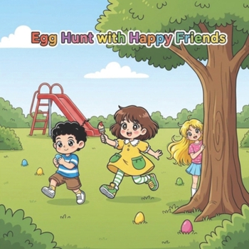 Paperback Egg Hunt with Happy Friends: Learning, Laughter, and Friendship in Every Page Book