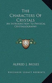 Hardcover The Characters of Crystals: An Introduction to Physical Crystallography Book