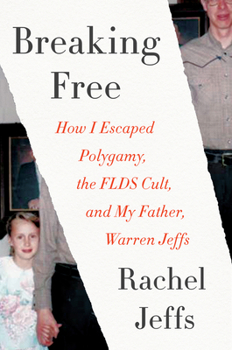 Hardcover Breaking Free: How I Escaped Polygamy, the FLDS Cult, and My Father, Warren Jeffs Book