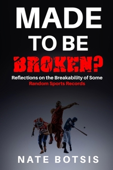 Paperback Made To Be Broken: Reflections on the Breakability of Some Random Sports Records Book